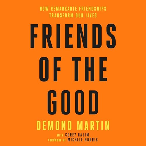 Friends of the Good By Demond Martin, Corey Hajim